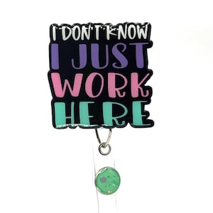Funny &quot;I Don&#39;t Know I Just Work Here&quot; Badge Reel: Retractable Alligator Clip