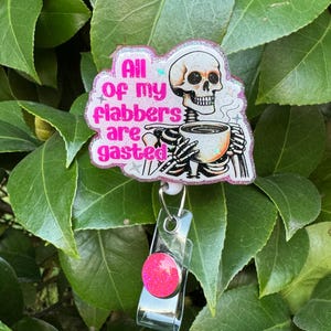 All My Flabbers are Gasted Badge Reel, Retractable Alligator Clip