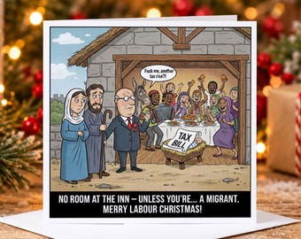 May include: A square greeting card featuring a cartoon illustration of a nativity scene with a man in a suit, a donkey, and people at a table. A speech bubble says, "Fuck me, another tax rise?!" and text reads, "NO ROOM AT THE INN – UNLESS YOU'RE... A MIGRANT. MERRY LABOUR CHRISTMAS!"