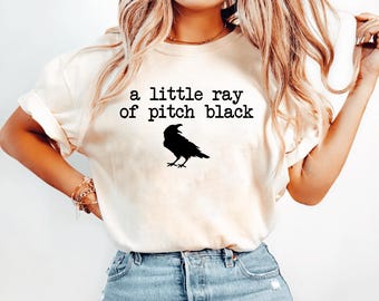 A Little Ray of Pitch Black, Funny Sarcastic Shirt, Crow Shirt, Bird Lover Tshirt, Funny Gift for Friend, Dark Humor Tee, Gothic Shirt