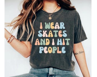 I Wear Skates And I Hit People Shirt, Roller Derby Shirt Roller Derby Gift Roller Derby Roller Derby Shirts Roller shirt