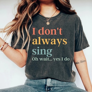 Funny Shirt Theatre Shirt Singer Shirt Music Lover Gift Singing Shirt Karaoke Shirt Music Teacher Shirt