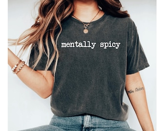 Mentally Spicy Shirt, Sarcastic Sassy Tee, Funny T-shirt, Funny Sayings Shirt, Funny Shirt for Women, Funny Graphic Tees for Men and Women