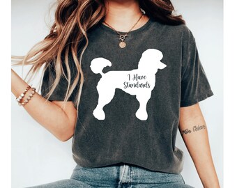 May include: A dark gray t-shirt with a white silhouette of a poodle and the text "I Have Standards".