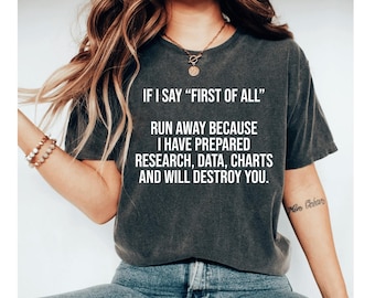 If I Say First Of All Run Away Shirt, Sarcastic Shirt, Funny Quotes Shirt, Funny Shirts, Sarcastic Shirt Funny Teacher Shirt Funny Mom Shirt