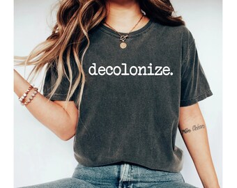 Decolonize shirt, Indigenous Decolonize, equality shirt, Social Justice Shirt, black shirt, equal rights shirt, human rights shirt