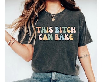 this bitch can bake shirt, baking shirt, baker shirt, baking gifts, baking tshirt, baking shirts, bakers shirt, baker gifts, baker tshirt