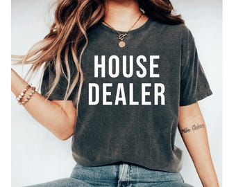 House Dealer Shirt, Funny Real Estate Tee, Real Estate Agent Gift, Real Estate Humor T Shirt, Closing Day Shirt, Gift For Real Estate