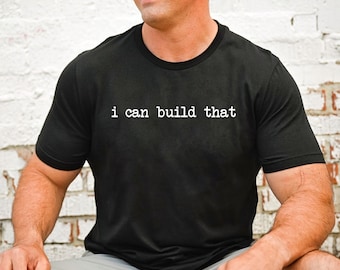 I Can Build That Shirt, Woodworking Shirt, Gift For Carpenter, Woodworker Tshirt, Carpentry T Shirt, Carpenter Shirt for Husband Dad Shirt