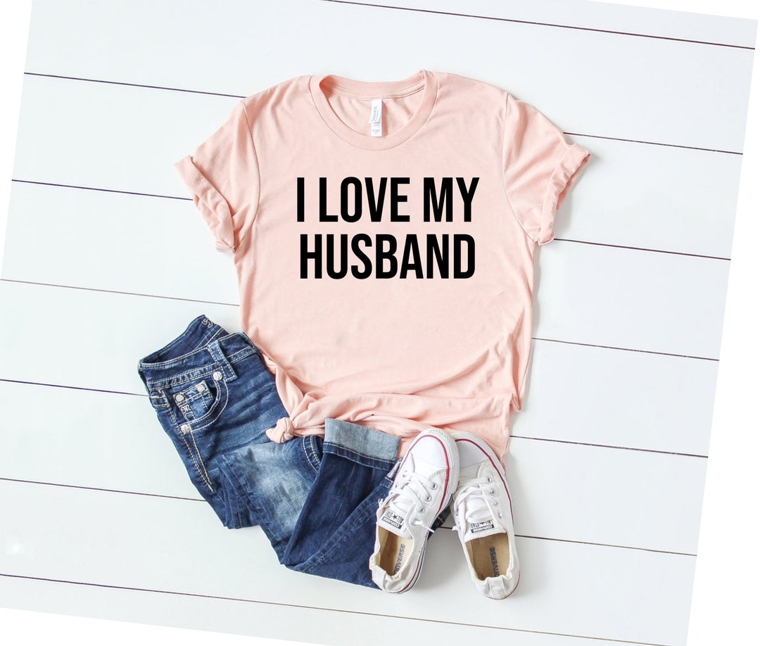 I Love My Husband Shirt I Love My Husband T-shirt Wifey Shirt - Etsy