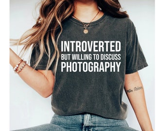Introverted But Willing To Discuss Photography Shirt, Camera Shirt, Photographer Shirt, Camera Shirt, Photography Shirt, DSLR Photographer