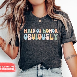 Maid of Honor Obviously shirt Maid of Honor Proposal Honor shirt Funny shirt for Maid of Honor Maid of Honor Obviously