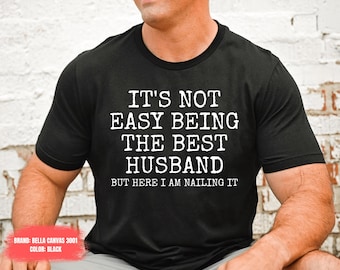 It's Not Easy Being The Best Husband But Here I Am Nailing It Shirt, Husband Gift from Wife, New Husband Birthday Gift for Him Husband Shirt