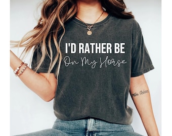 I'd rather be on my horse shirt, horse shirts for women, horse shirt, horse shirts, equestrian gifts, horse gifts, horse lover gift