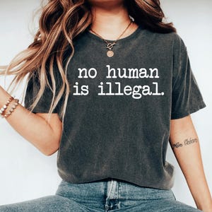 No Human Is Illegal Shirt feminist shirrt human Shirt Political Shirt Protest Shirt Feminist Shirt Unisex Jersey Short Sleeve Tee mom
