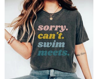 sorry can't swim meets shirt, swimming shirt for mom, swimmer gifts, swim shirt, swim gifts, swimming gifts, gifts for swimmers