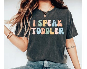 I Speak Toddler Shirt, Funny Shirt for Mom, Preschool Teacher Shirt, Funny Mom Shirt, Babysitter Shirt, Toddler Shirt, Daycare Teacher Shirt