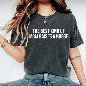 The Best Kind Of Mom Raises A Nurse Mother's Day Nursing Mom T-Shirt The Best Kind Of Mom Raises A Nurse Mother's Day Nursing Mom T-Shirt