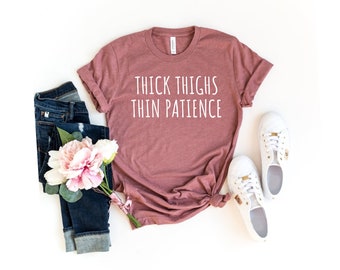 Thick Thighs Thin Patience Shirt for Women - Funny Tees - Popular Meme Shirts for Women - Funny mom aunt Shirts for Ladies