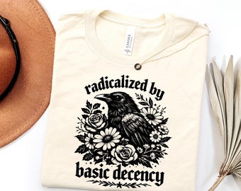 Radicalized By Basic Decency Shirt, Progressive Political Tee, Liberal Protest Shirt, Social Justice Graphic Tee, Activist Gift