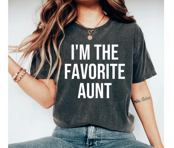 I'm The Favorite Aunt Shirt Funny Auntie Gift I'm The Favorite Aunt Shirt Funny Auntie Gift