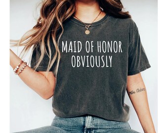 maid of honor obviously shirt, maid of honor gift, maid of honor shirt, maid of honor gift from bride, maid of honor proposal