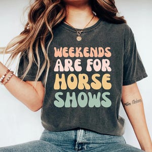 weekends are for horse shows shirt, horse shirt, equestrian shirt, horse gifts, horse show shirt, horse shirts, horse tshirt, horse mom bild 1