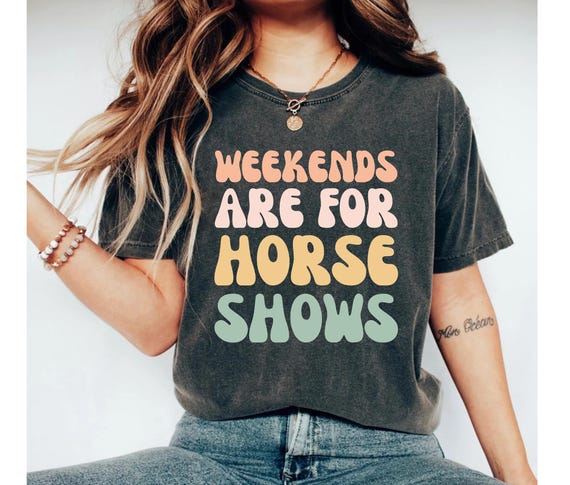 weekends are for horse shows shirt, horse shirt, equestrian shirt, horse gifts, horse show shirt, horse shirts, horse tshirt, horse mom