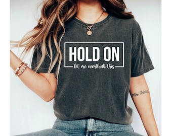 Hold On Let Me Overthink This Shirt, funny shirt, funny tshirt, funny shirts, funny shirts for women, sarcastic shirt, funny tshirts