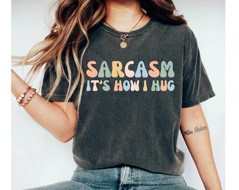 Sarcasm It's How I Hug Shirt, funny shirt, sarcastic shirt, funny tshirt, sarcasm shirt, funny shirts for women, sarcastic tshirt, funny tee