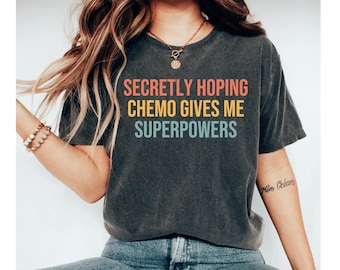 Secretly Hoping Chemo Gives Me Superpowers Funny Cancer Shirt, Funny Chemo Gift, Funny Cancer Chemo Shirt, Survivor shirt Shirt