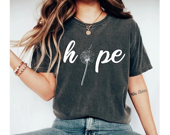 Hope Tshirt Hopeful Shirt, Dandelion Shirt Religious Tee Inspirational Tshirt Positive Gifts Christian Shirt Motivational Tee Cancer Shirt