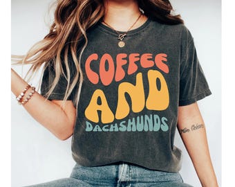 coffee and dachshunds shirt, dachshund shirt, dachshund gift, dog shirt, weiner dog shirt,  weiner dog gifts, dachshund clothes