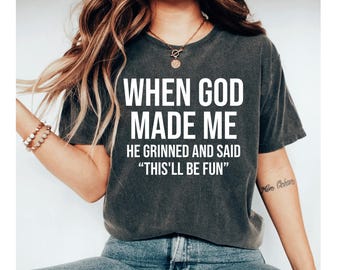 When God Made Me He Grinned and Said This'll Be Fun Shirt, Funny Shirt, Sarcasm Shirt, Funny Faith Shirt For Women, Funny Christian shirt
