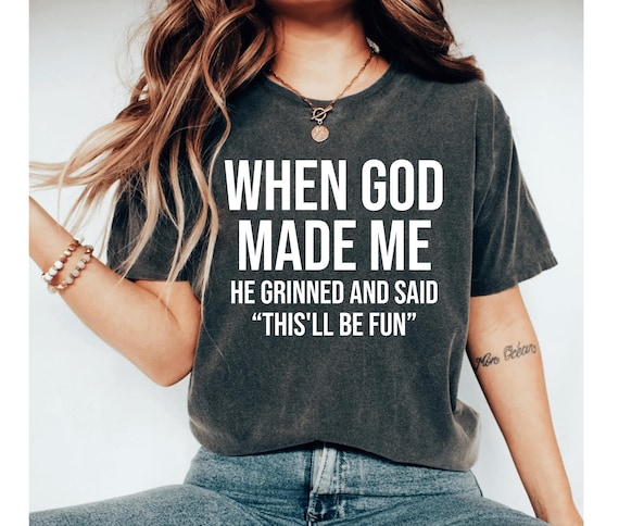 When God Made Me He Grinned and Said This'll Be Fun Shirt, Funny Shirt, Sarcasm Shirt, Funny Faith Shirt For Women, Funny Christian shirt