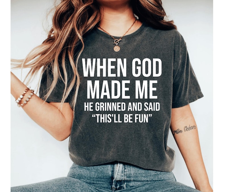 When God Made Me He Grinned and Said This'll Be Fun Shirt, Funny Shirt, Sarcasm Shirt, Funny Faith Shirt For Women, Funny Christian shirt image 1