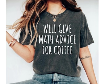 will give math advice for coffee shirt, math teacher shirt, math shirt, math teacher shirts, math shirts, math tshirt, funny math shirt