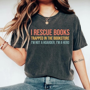 I Rescue Books Trapped In The Bookstore, book lover gift, book lovers gifts, book shirt, reading shirt, gifts for book lovers, book tshirts