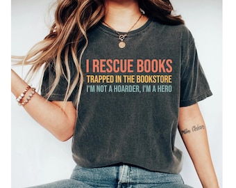I Rescue Books Trapped In The Bookstore, book lover gift, book lovers gifts, book shirt, reading shirt, gifts for book lovers, book tshirts