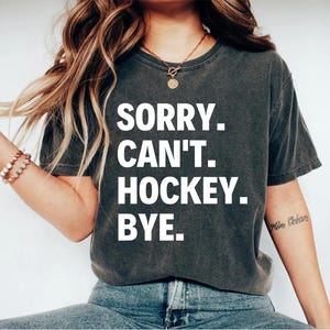 Sorry Can&#39;t Hockey Bye Shirt Hockey Life Shirt Hockey Player Gifts Busy Funny Ice Hockey Gift Hockey Shirt Hockey Shirt
