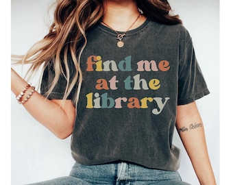 find me at the library shirt, librarian shirt, library shirt, librarian gifts, book shirt, reading shirt, librarian tshirt, book lover shirt