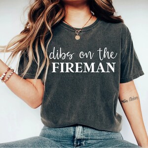 Dibs on the Fireman Shirt Fireman&#39;s Wife Shirt Wife of Fireman Shirt Girlfriend Shirt Dibs Shirt Dibs on Him fire wife wife mom