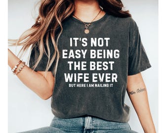 It's Not Easy Being The Best Wife Ever But Here I Am Nailing it Shirt, Anniversary Gift for Her Funny Wife Shirt Married Gift from Husband