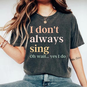 Funny Shirt Theatre Shirt Singer Shirt Music Lover Gift Singing Shirt Karaoke Shirt Music Teacher Shirt