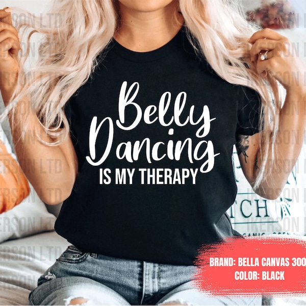 Belly Dancing Shirt Dance Teacher Belly Dance Outfit Belly Dancing Is My Therapy Unisex Shirt - Belly Dance Shirt Belly Dance Gift OK