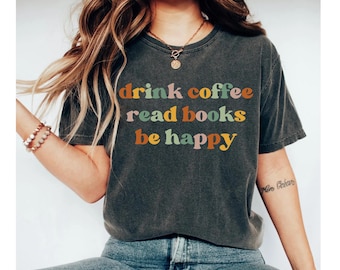 drink coffee read books be happy shirt, book shirt, reading shirt, coffee shirt, book tshirt, book lover shirt, book shirts, bookish shirt