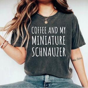 Miniature Schnauzer Shirt, dog lover Shirt Gift For dog lover Owner Cute Miniature Schnauzer Shirt Coffee Lover Dog Owner Schnauzer Mom OK