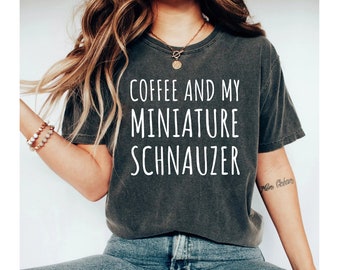 coffee and my miniature schnauzer shirt, schnauzer shirt, miniature schnauzer shirt, schnauzer gifts, schnauzer shirt, mom shirt