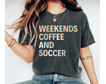 weekends coffee and soccer shirt, soccer tshirt, soccer shirt, soccer shirts, soccer shirts for women, soccer shirt for her, mom shirt