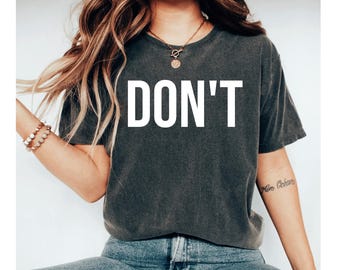DON'T Shirt, Sarcastic Shirt, Don't T-shirt, funny tees women, Workout Tee, Funny Shirts, motivational shirt, sarcasm shirt, introvert shirt